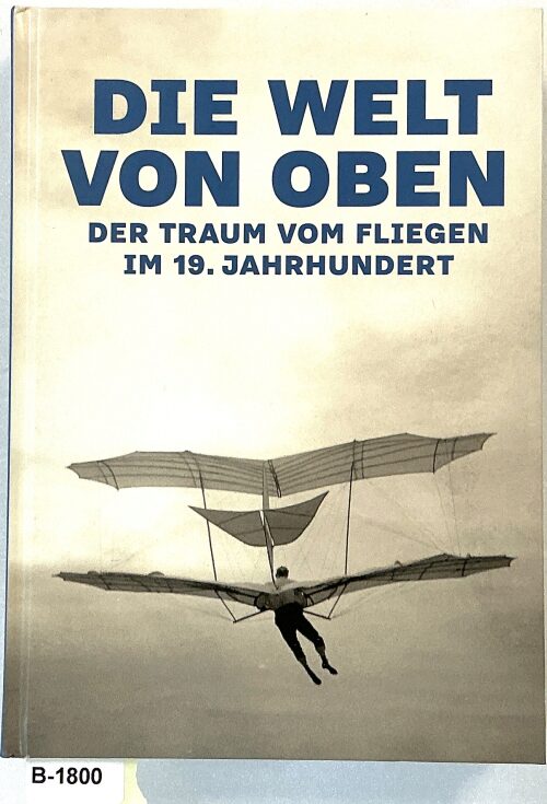 Buch B-1800 *Die Welt von oben - Der Traum vom Fliegen im 19. Jahrhundert