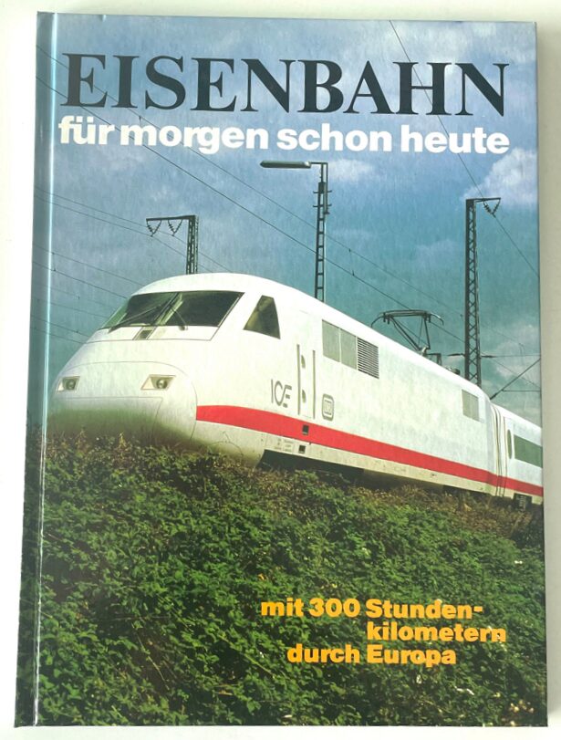 Buch B-1266 *Eisenbahn für morgen schon heute mit 300 Stundenkilometern durch Europa